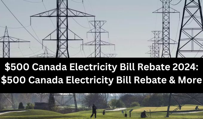 $500 Canada Electricity Bill Rebate 2024