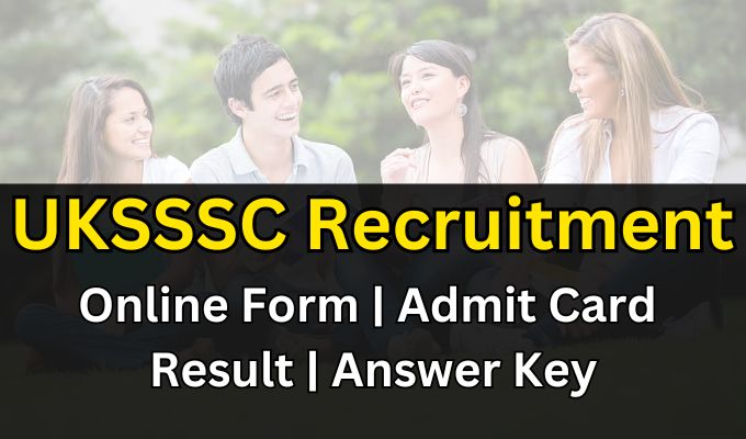 UKSSSC Recruitment 2024, Online Form, Admit Card, Result, Answer Key