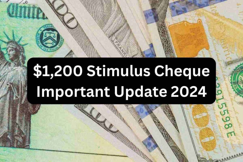 $1,200 Stimulus Cheque Important Update 2024: Eligibility, Amount, Payment Date & More