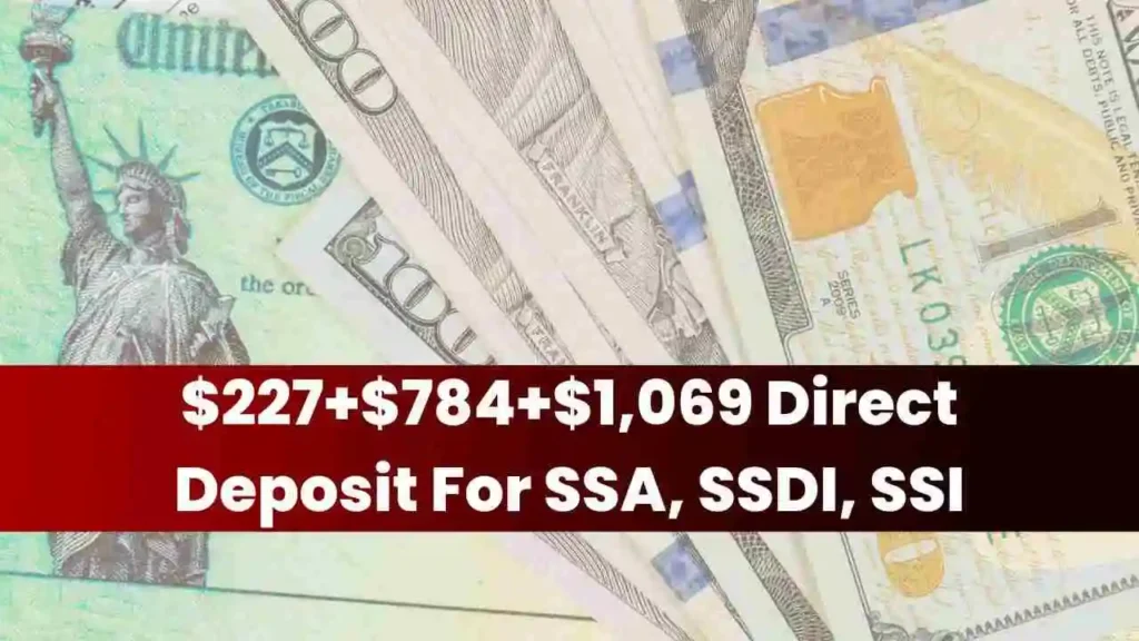 $227+$784+$1,069 Direct Deposit For SSA, SSDI, SSI: Eligibility, Payment Date, Amount & More