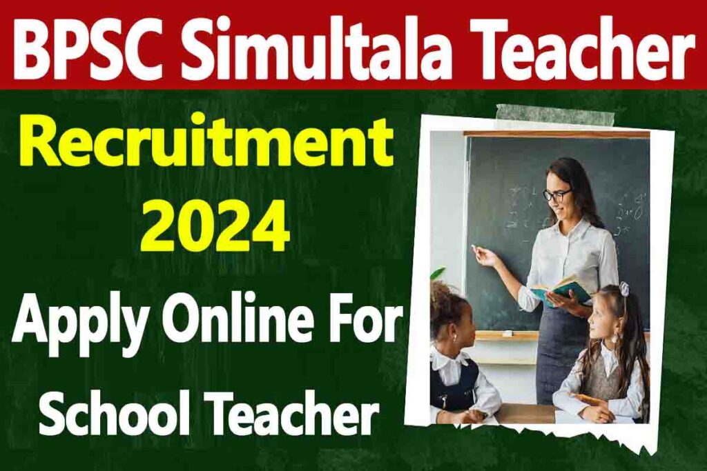 BPSC Simultala Teacher Recruitment 2024, Apply Online For School Teacher Vacancy