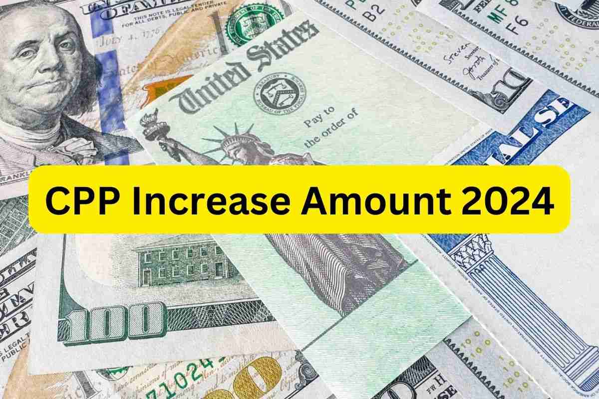 CPP Increase Amount 2024 Eligibility, Amount, Payment Date & More UKSSSC