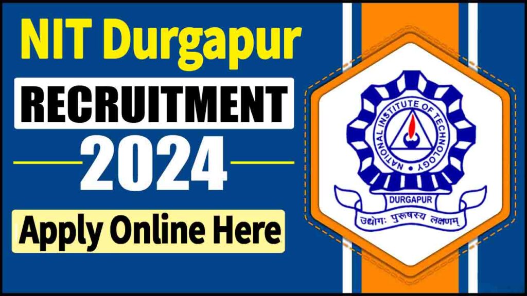 NIT Durgapur Recruitment 2024 Notification Out, Apply Online For Various Vacancies