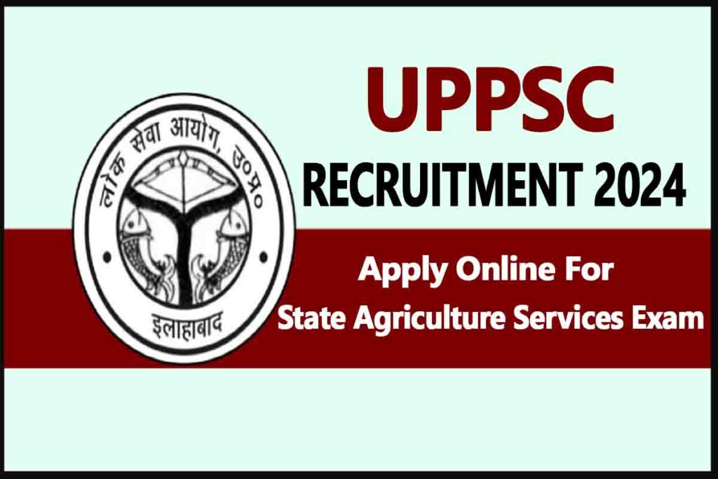 UPPSC Recruitment 2024, Apply Online For State Agriculture Services Exam